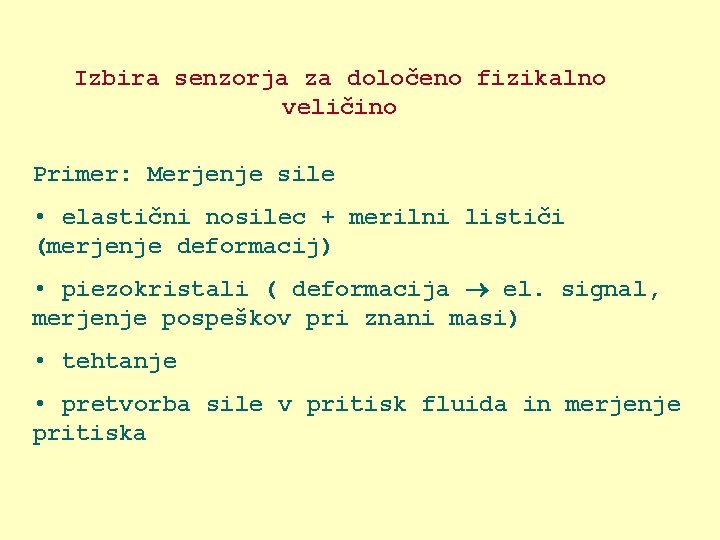 Izbira senzorja za določeno fizikalno veličino Primer: Merjenje sile • elastični nosilec + merilni