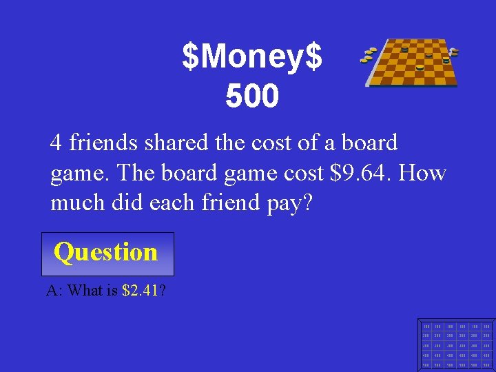 $Money$ 500 4 friends shared the cost of a board game. The board game