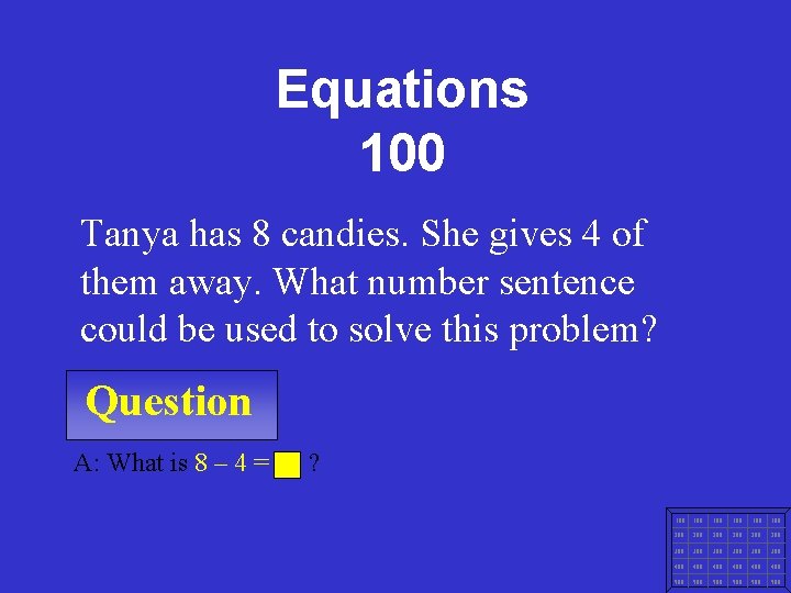 Equations 100 Tanya has 8 candies. She gives 4 of them away. What number