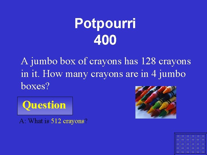 Potpourri 400 A jumbo box of crayons has 128 crayons in it. How many