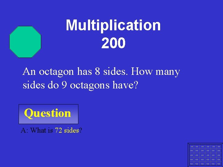 Multiplication 200 An octagon has 8 sides. How many sides do 9 octagons have?
