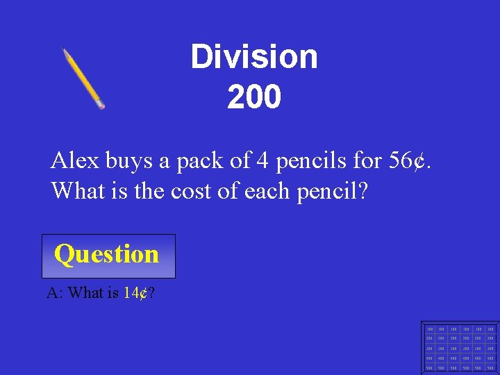 Division 200 Alex buys a pack of 4 pencils for 56¢. What is the