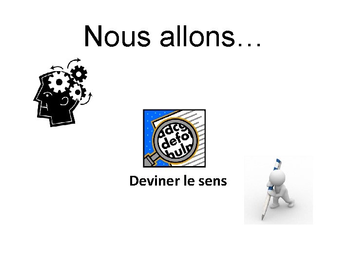 Nous allons… Deviner le sens 