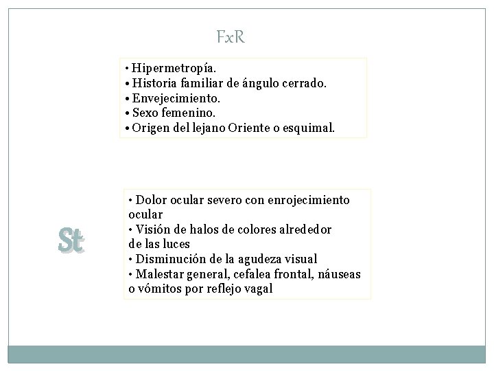 Fx. R • Hipermetropía. • Historia familiar de ángulo cerrado. • Envejecimiento. • Sexo