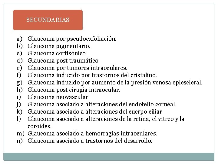 SECUNDARIAS a) b) c) d) e) f) g) h) i) j) k) l) Glaucoma