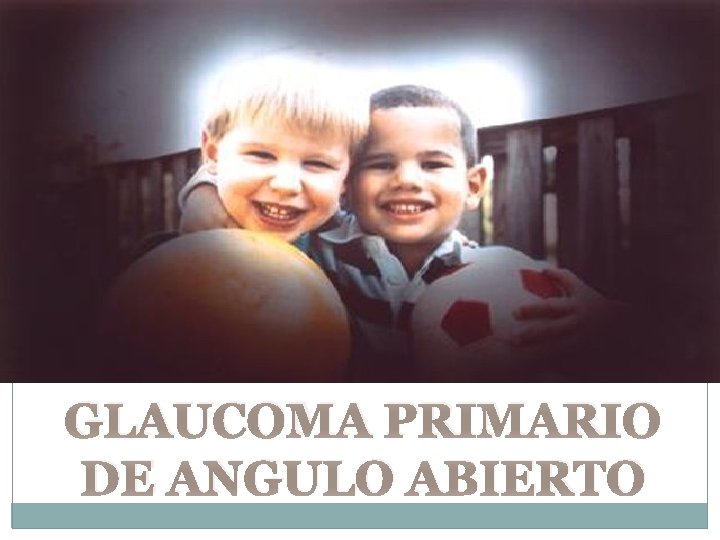 GLAUCOMA PRIMARIO DE ANGULO ABIERTO 