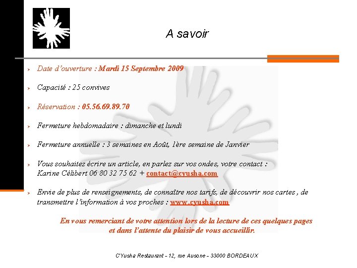 A savoir Date d’ouverture : Mardi 15 Septembre 2009 Capacité : 25 convives Réservation