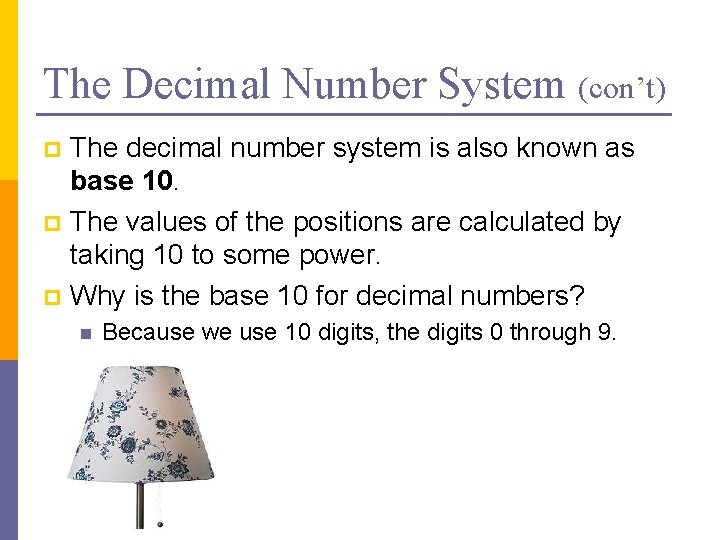 The Decimal Number System (con’t) The decimal number system is also known as base