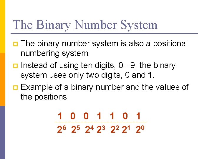 The Binary Number System The binary number system is also a positional numbering system.