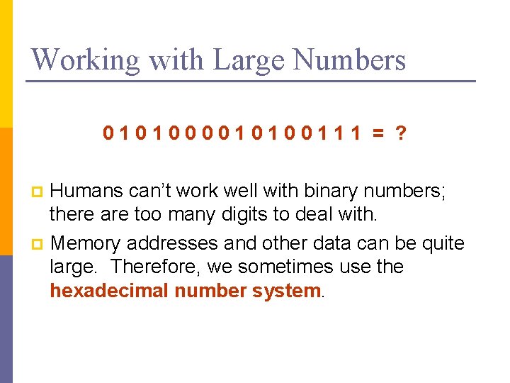 Working with Large Numbers 0101000010100111 = ? Humans can’t work well with binary numbers;