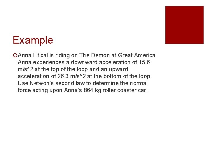 Example ¡Anna Litical is riding on The Demon at Great America. Anna experiences a