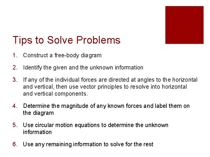 Tips to Solve Problems 1. Construct a free-body diagram 2. Identify the given and