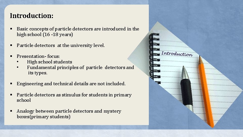 Introduction: § Basic concepts of particle detectors are introduced in the high school (16