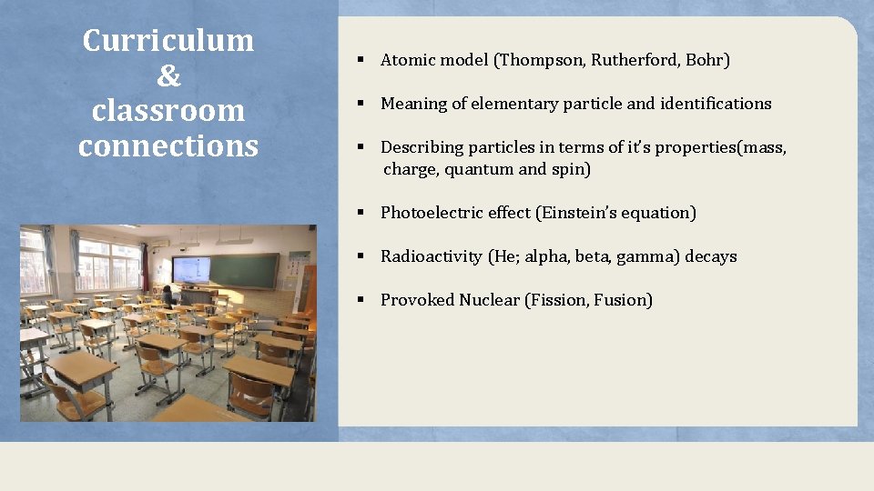 Curriculum & classroom connections § Atomic model (Thompson, Rutherford, Bohr) § Meaning of elementary
