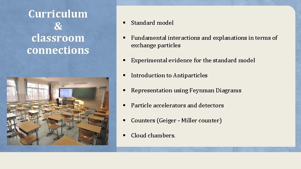 Curriculum & classroom connections § Standard model § Fundamental interactions and explanations in terms