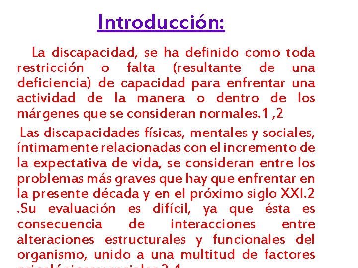 Introducción: La discapacidad, se ha definido como toda restricción o falta (resultante de una