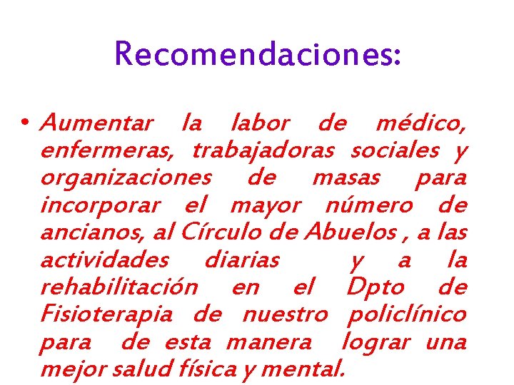 Recomendaciones: • Aumentar la labor de médico, enfermeras, trabajadoras sociales y organizaciones de masas