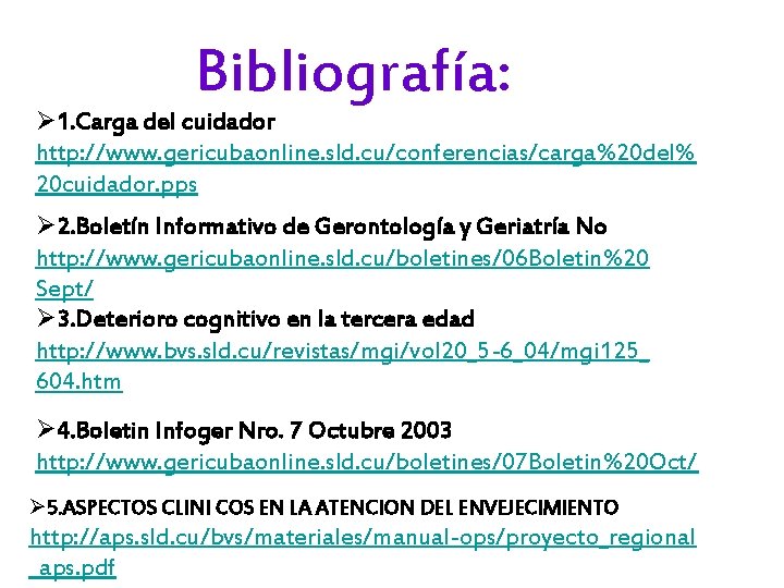 Bibliografía: Ø 1. Carga del cuidador http: //www. gericubaonline. sld. cu/conferencias/carga%20 del% 20 cuidador.