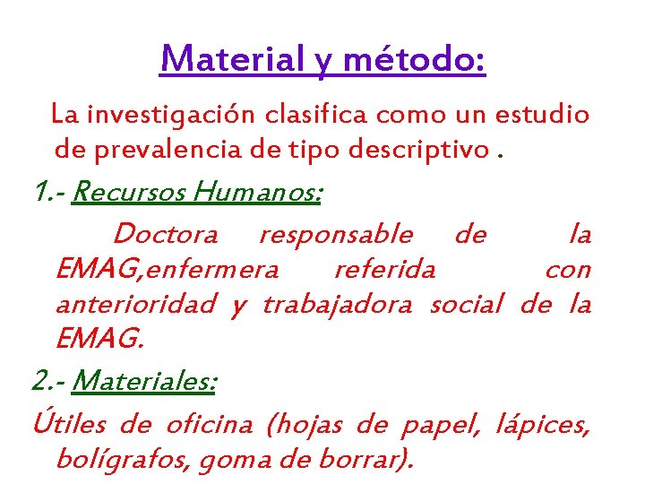 Material y método: La investigación clasifica como un estudio de prevalencia de tipo descriptivo.