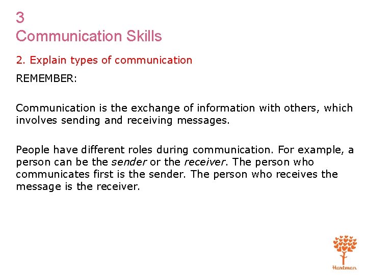 3 Communication Skills 2. Explain types of communication REMEMBER: Communication is the exchange of