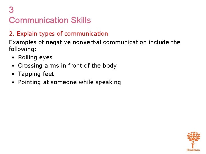 3 Communication Skills 2. Explain types of communication Examples of negative nonverbal communication include