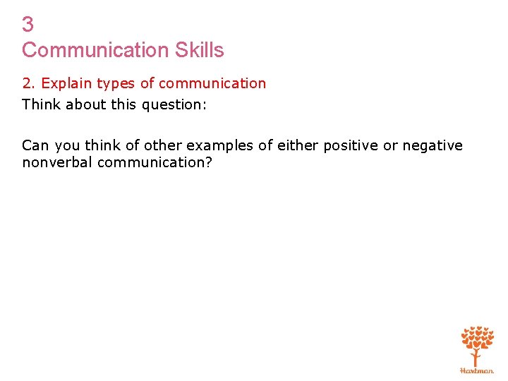 3 Communication Skills 2. Explain types of communication Think about this question: Can you