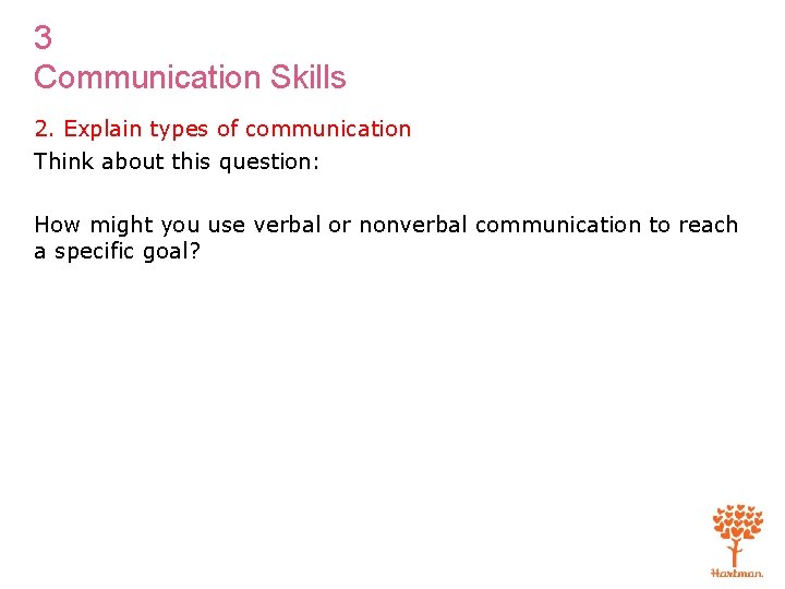 3 Communication Skills 2. Explain types of communication Think about this question: How might