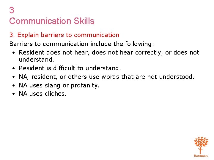 3 Communication Skills 3. Explain barriers to communication Barriers to communication include the following: