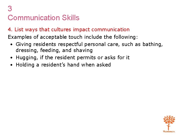 3 Communication Skills 4. List ways that cultures impact communication Examples of acceptable touch