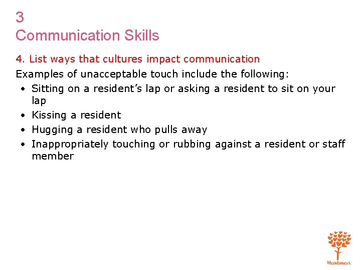 3 Communication Skills 4. List ways that cultures impact communication Examples of unacceptable touch