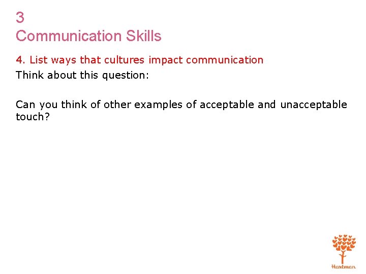 3 Communication Skills 4. List ways that cultures impact communication Think about this question: