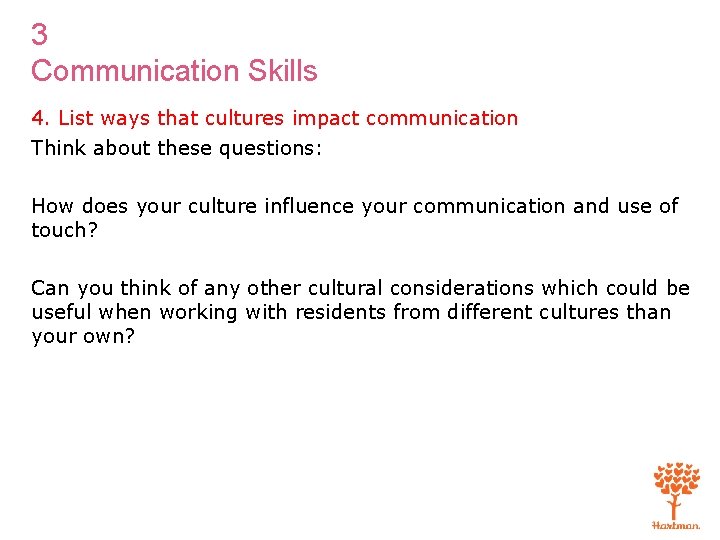 3 Communication Skills 4. List ways that cultures impact communication Think about these questions: