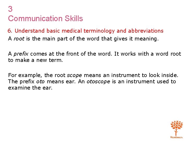 3 Communication Skills 6. Understand basic medical terminology and abbreviations A root is the