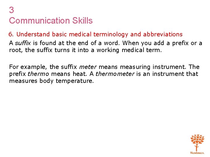 3 Communication Skills 6. Understand basic medical terminology and abbreviations A suffix is found