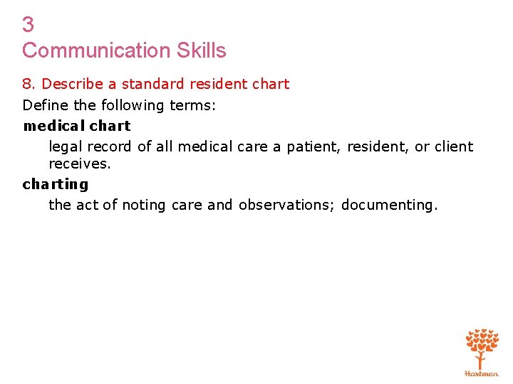3 Communication Skills 8. Describe a standard resident chart Define the following terms: medical