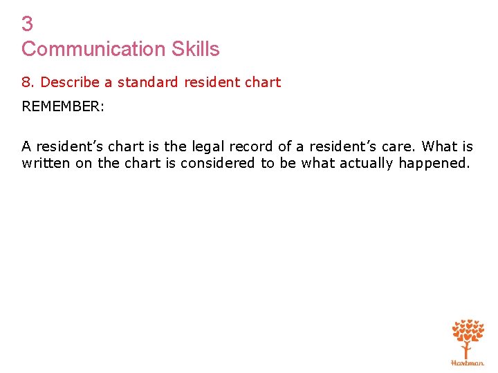 3 Communication Skills 8. Describe a standard resident chart REMEMBER: A resident’s chart is
