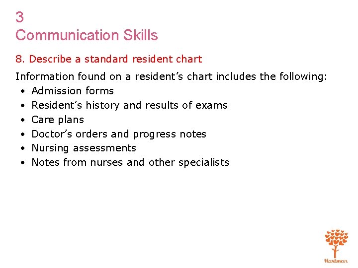 3 Communication Skills 8. Describe a standard resident chart Information found on a resident’s