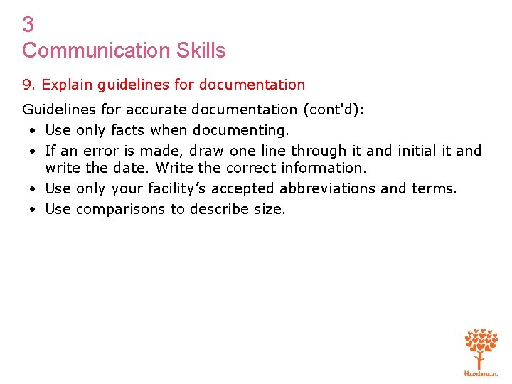 3 Communication Skills 9. Explain guidelines for documentation Guidelines for accurate documentation (cont'd): •