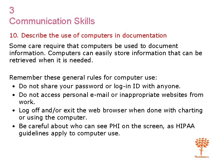 3 Communication Skills 10. Describe the use of computers in documentation Some care require