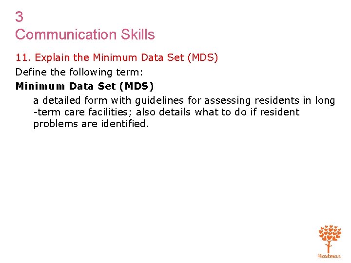 3 Communication Skills 11. Explain the Minimum Data Set (MDS) Define the following term: