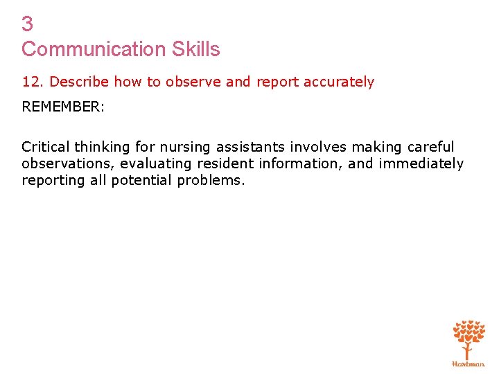 3 Communication Skills 12. Describe how to observe and report accurately REMEMBER: Critical thinking