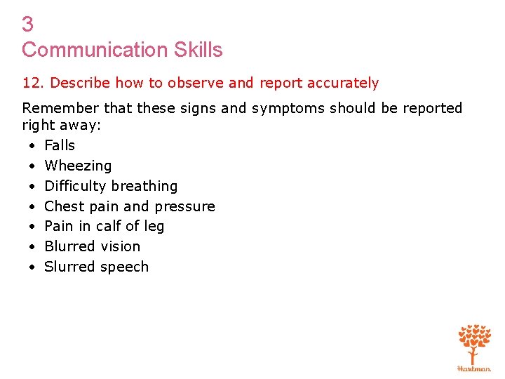 3 Communication Skills 12. Describe how to observe and report accurately Remember that these