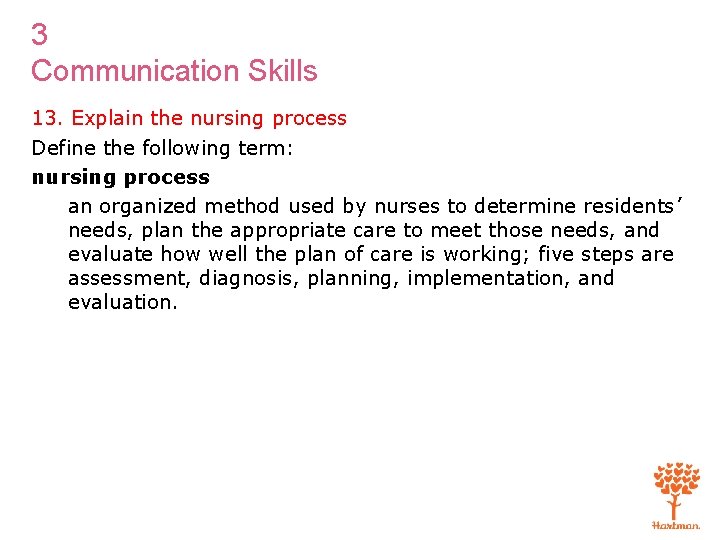 3 Communication Skills 13. Explain the nursing process Define the following term: nursing process