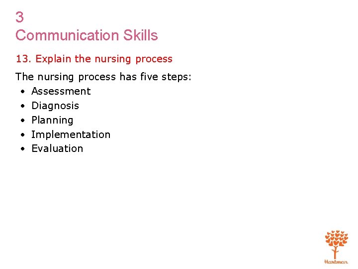 3 Communication Skills 13. Explain the nursing process The nursing process has five steps: