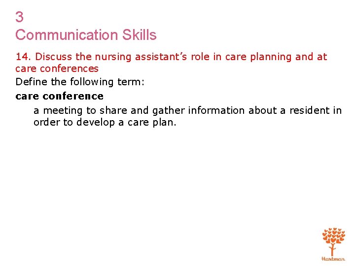 3 Communication Skills 14. Discuss the nursing assistant’s role in care planning and at