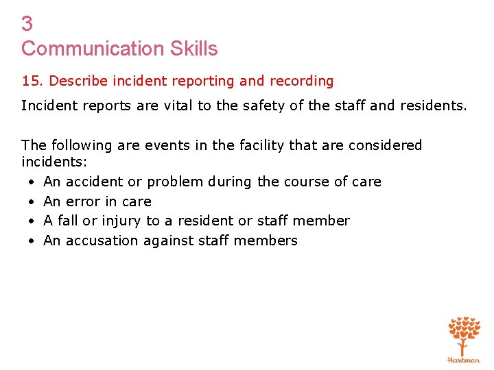 3 Communication Skills 15. Describe incident reporting and recording Incident reports are vital to