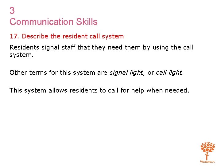 3 Communication Skills 17. Describe the resident call system Residents signal staff that they