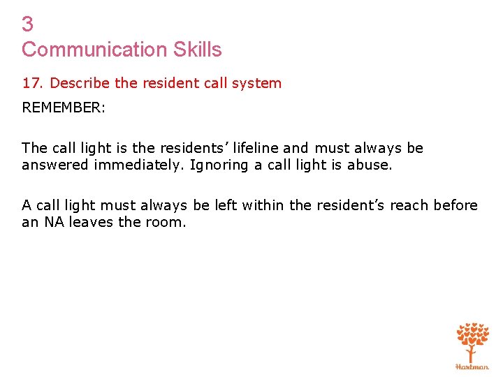 3 Communication Skills 17. Describe the resident call system REMEMBER: The call light is