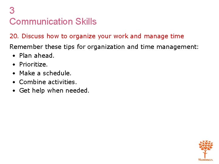3 Communication Skills 20. Discuss how to organize your work and manage time Remember