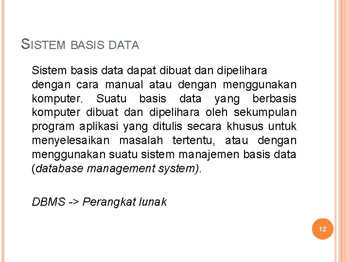 SISTEM BASIS DATA Sistem basis data dapat dibuat dan dipelihara dengan cara manual atau